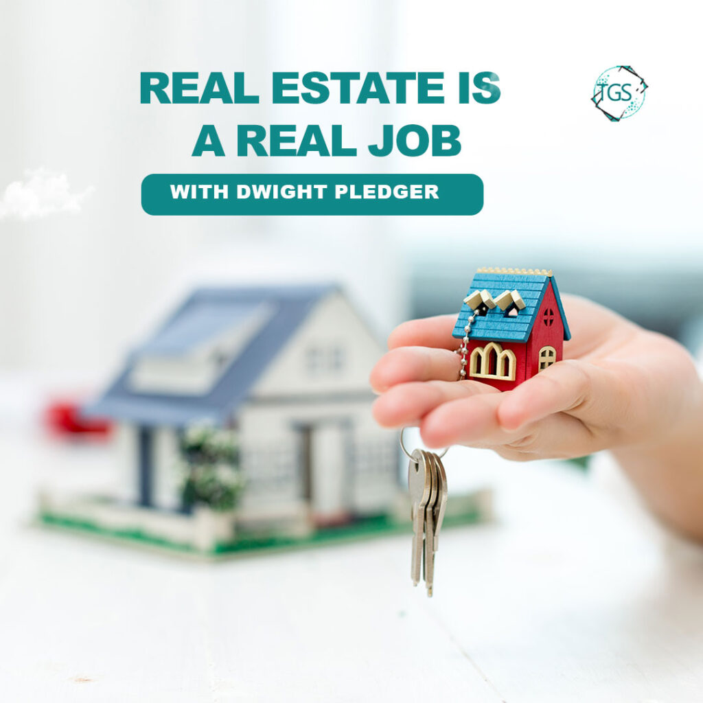REAL ESTATE IS A R.E.A.L.J.O.B. With Dwight Pledger